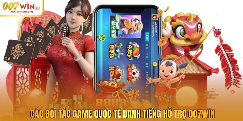 Các đối tác game quốc tế danh tiếng hỗ trợ 007win