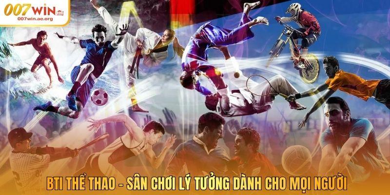 BTI thể thao - Sân chơi lý tưởng dành cho mọi người