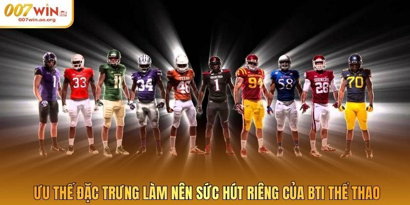 Ưu thế đặc trưng làm nên sức hút riêng của BTI thể thao