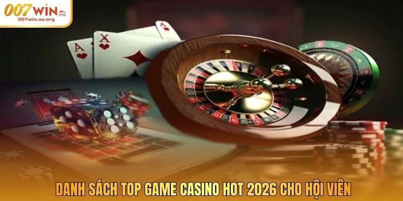 Danh sách top game casino hot 2026 cho hội viên