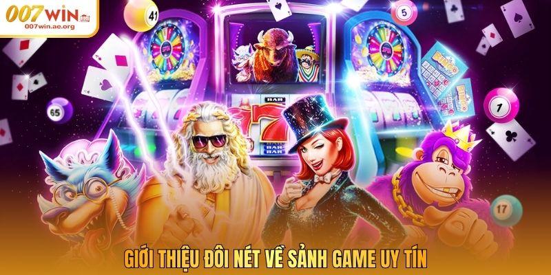 Giới thiệu đôi nét về sảnh game uy tín