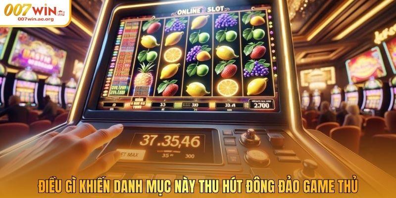 Điều gì khiến danh mục này thu hút đông đảo game thủ