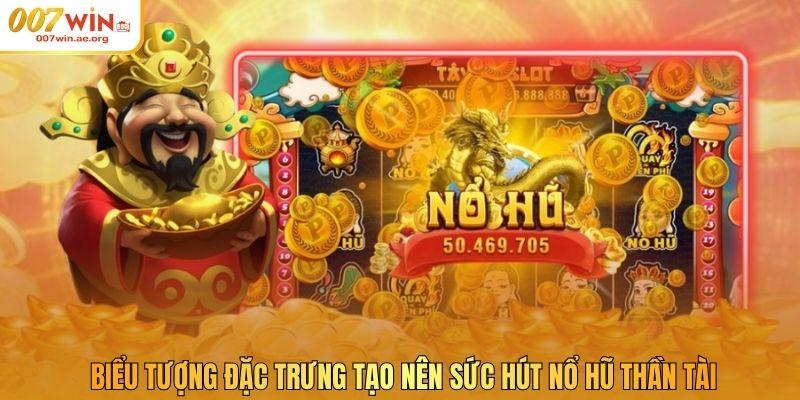 Biểu tượng đặc trưng tạo nên sức hút nổ hũ Thần Tài