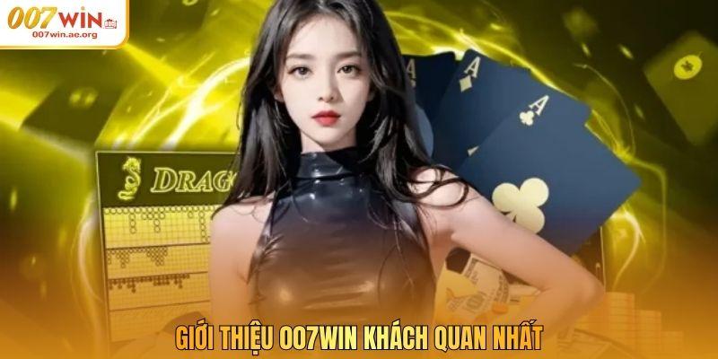 Giới thiệu 007win khách quan nhất