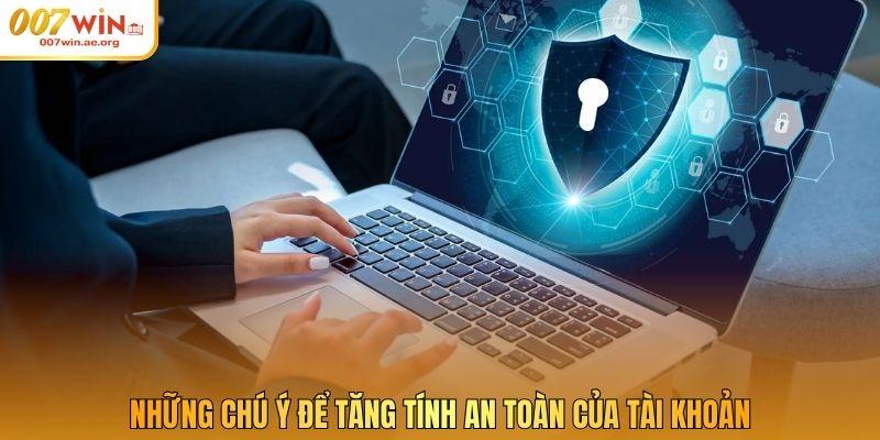 Những chú ý để tăng tính an toàn của tài khoản